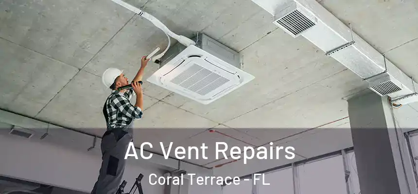 AC Vent Repairs Coral Terrace - FL