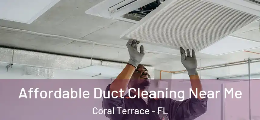Affordable Duct Cleaning Near Me Coral Terrace - FL
