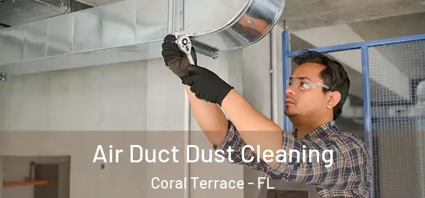 Air Duct Dust Cleaning Coral Terrace - FL