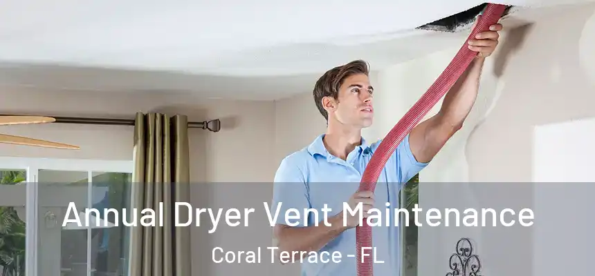 Annual Dryer Vent Maintenance Coral Terrace - FL