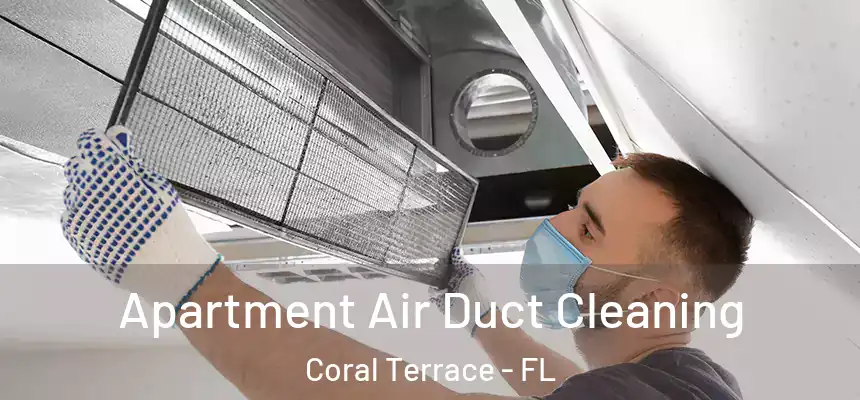 Apartment Air Duct Cleaning Coral Terrace - FL