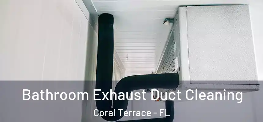 Bathroom Exhaust Duct Cleaning Coral Terrace - FL