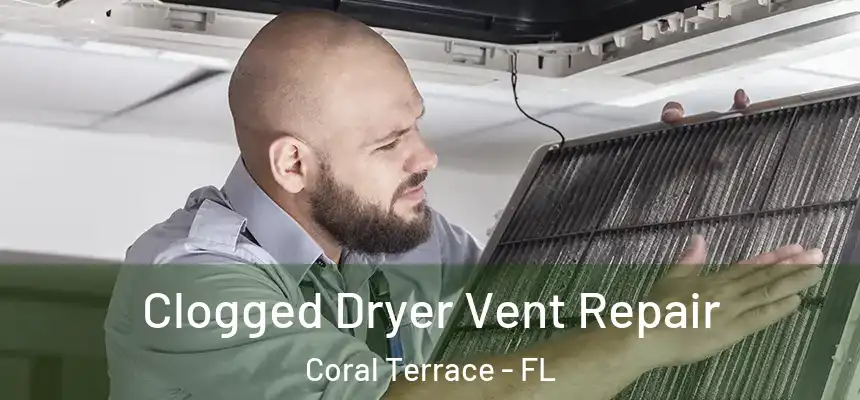 Clogged Dryer Vent Repair Coral Terrace - FL