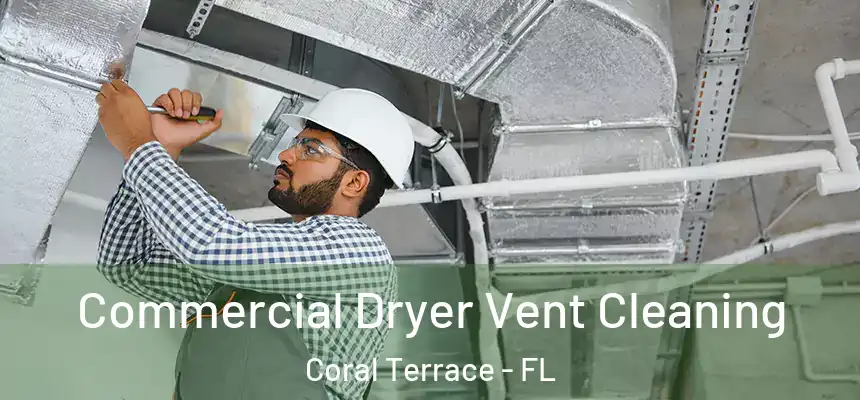 Commercial Dryer Vent Cleaning Coral Terrace - FL