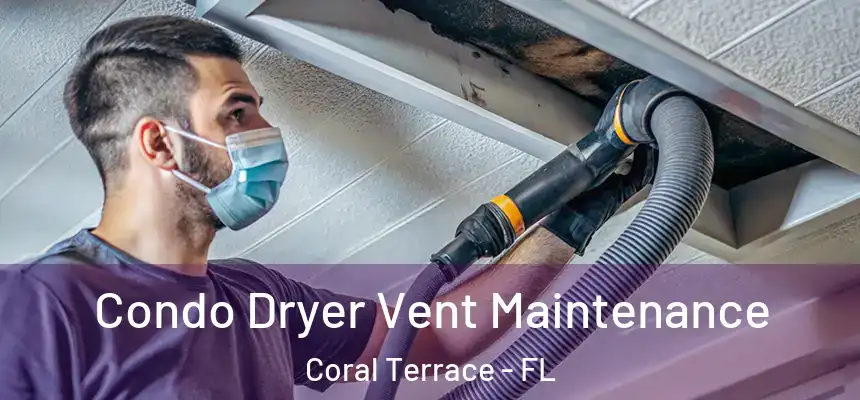 Condo Dryer Vent Maintenance Coral Terrace - FL