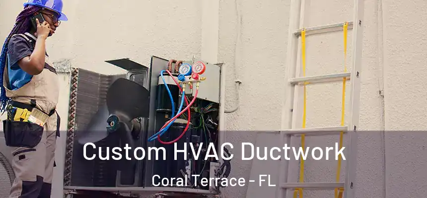 Custom HVAC Ductwork Coral Terrace - FL