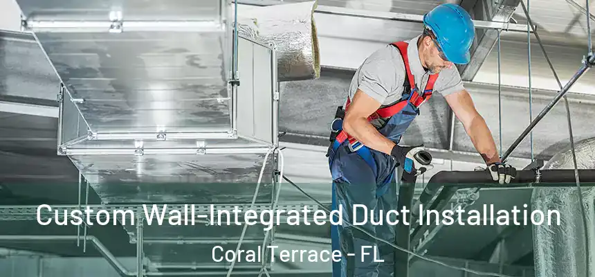 Custom Wall-Integrated Duct Installation Coral Terrace - FL