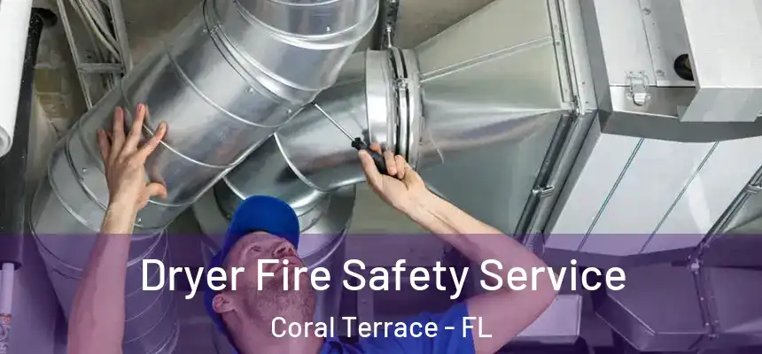 Dryer Fire Safety Service Coral Terrace - FL