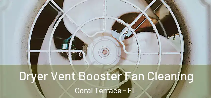 Dryer Vent Booster Fan Cleaning Coral Terrace - FL