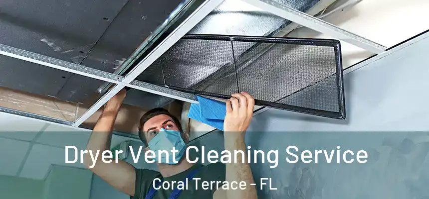 Dryer Vent Cleaning Service Coral Terrace - FL
