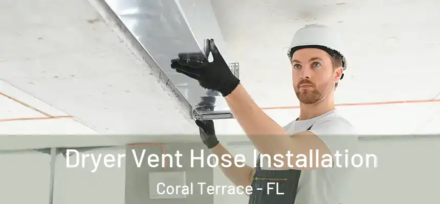 Dryer Vent Hose Installation Coral Terrace - FL