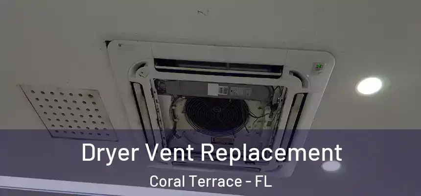 Dryer Vent Replacement Coral Terrace - FL