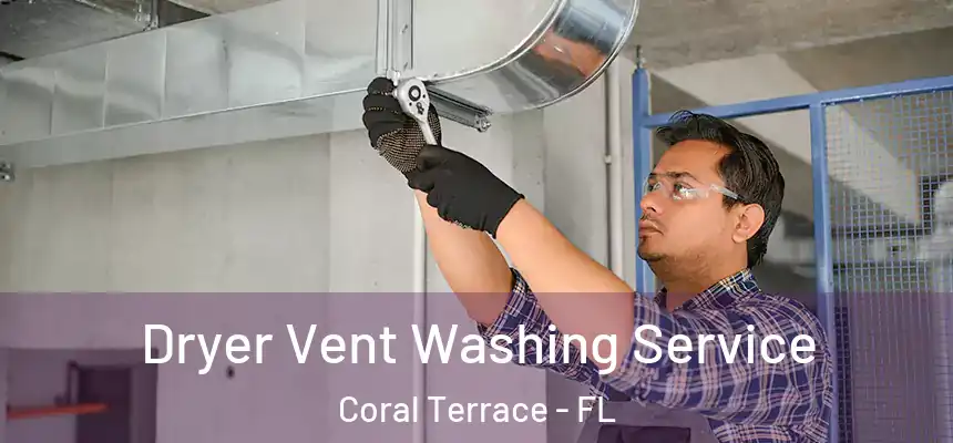 Dryer Vent Washing Service Coral Terrace - FL