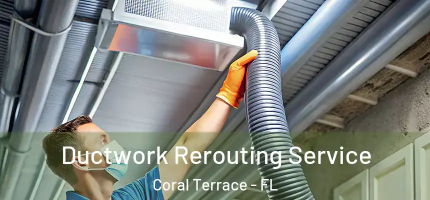 Ductwork Rerouting Service Coral Terrace - FL