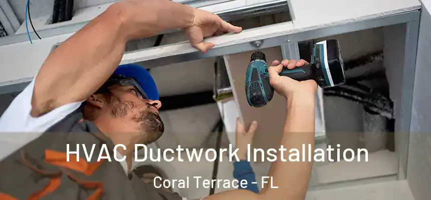 HVAC Ductwork Installation Coral Terrace - FL