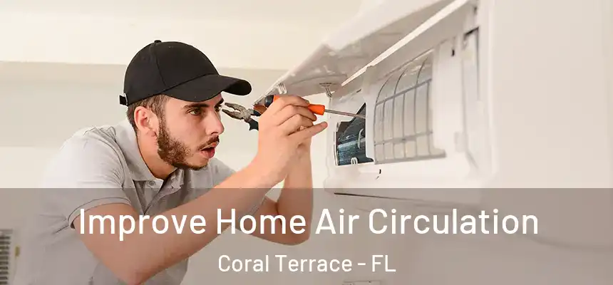 Improve Home Air Circulation Coral Terrace - FL