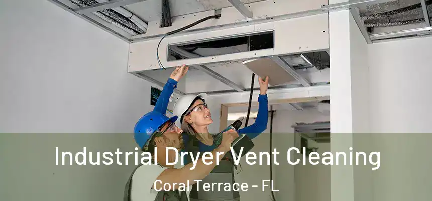 Industrial Dryer Vent Cleaning Coral Terrace - FL