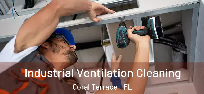 Industrial Ventilation Cleaning Coral Terrace - FL