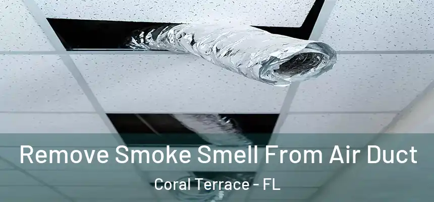 Remove Smoke Smell From Air Duct Coral Terrace - FL