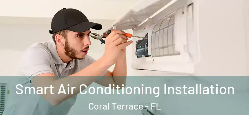 Smart Air Conditioning Installation Coral Terrace - FL