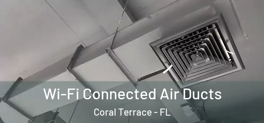 Wi-Fi Connected Air Ducts Coral Terrace - FL